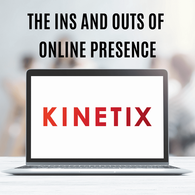The ins and outs of Online Presence - Kinetix - website and online marketing